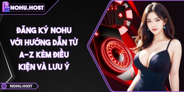 Đăng Ký NOHU 5 Đăng Ký NOHU Với Hướng Dẫn Từ A-Z Kèm Điều Kiện Và Lưu Ý