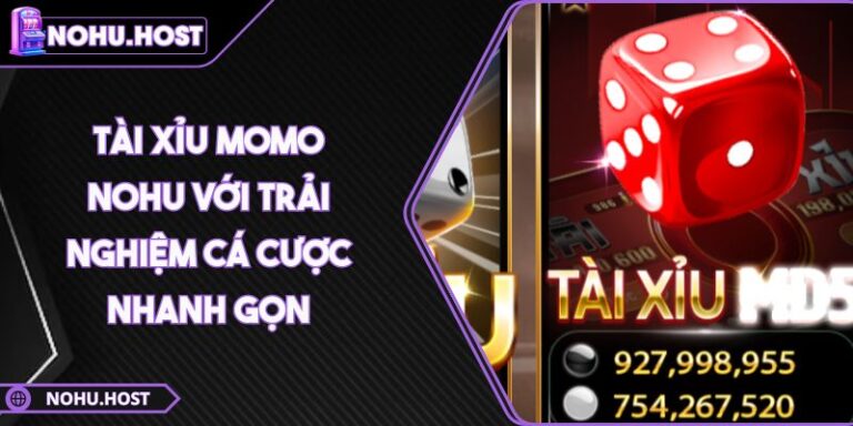 Tài Xỉu Momo NOHU Với Trải Nghiệm Cá Cược Nhanh Gọn 2 Tài Xỉu Momo NOHU Với Trải Nghiệm Cá Cược Nhanh Gọn